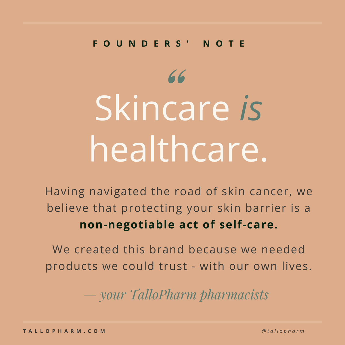 A square graphic with text reading 'FOUNDERS' NOTE' and the quote 'Skincare is healthcare.' followed by a paragraph about skin cancer and self-care, signed by your TalloPharm pharmacists, with the website and handle at the bottom.