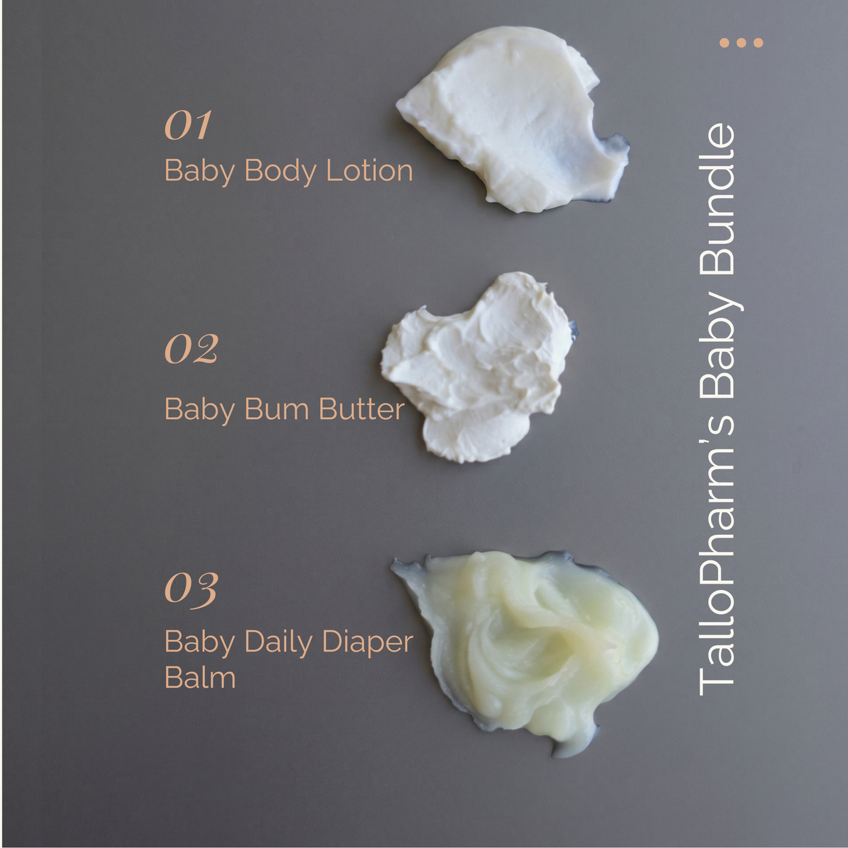 Three dollops of baby care products on a dark gray background with text labels: 01 Baby Body Lotion, 02 Baby Bum Butter, and 03 Baby Daily Diaper Balm, plus vertical text reading 'TalloPharm's Baby Bundle'.